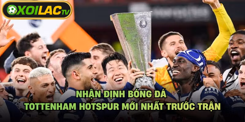 Nhận Định Bóng Đá Tottenham Hotspur Mới Nhất Trước Trận